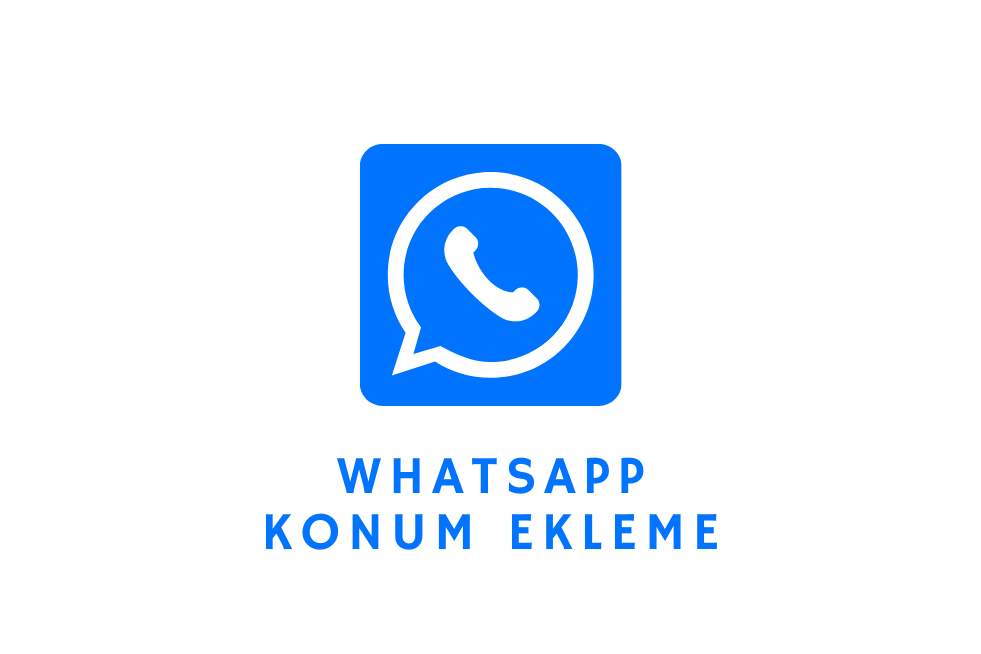 WhatsApp Konum Ekleme Nasıl Yapılır?